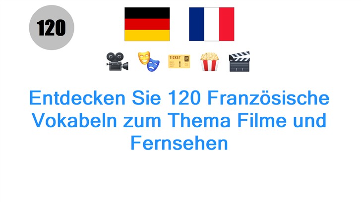 Entdecken Sie 120 Französische Vokabeln zum Thema Filme und Fernsehen